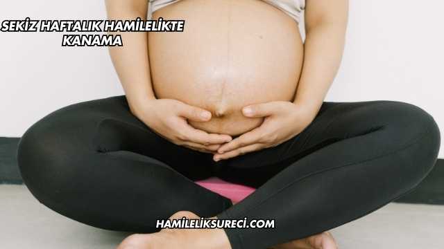 Sekiz Haftalık Hamilelikte Kanama