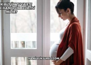Sık Sık Büyük Tuvalete Çıkmak Hamilelik Belirtisi midir?