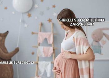 Sirkeli Su Hamilelikte Zararlı mı?