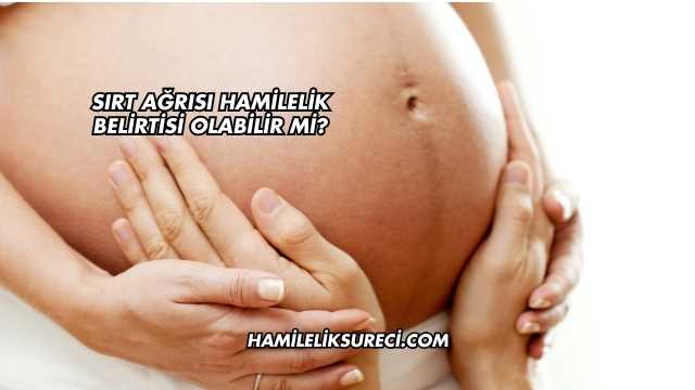 Sırt Ağrısı Hamilelik Belirtisi Olabilir mi?