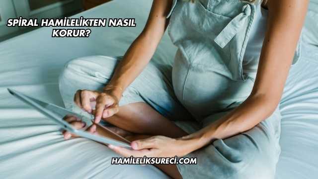 Spiral Hamilelikten Nasıl Korur?