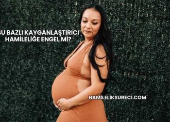 Su Bazlı Kayganlaştırıcı Hamileliğe Engel mi?