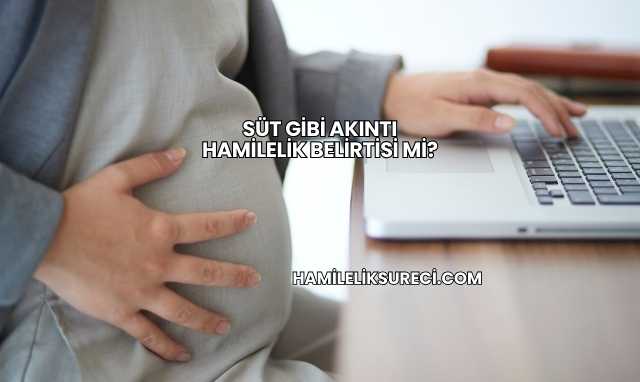 Süt Gibi Akıntı Hamilelik Belirtisi mi?