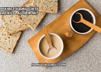 Tahin Pekmez Hamilelikte Bebeklere Kilo Aldırır mı?