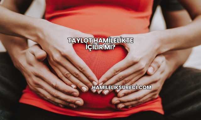 Taylot Hamilelikte İçilir mi?
