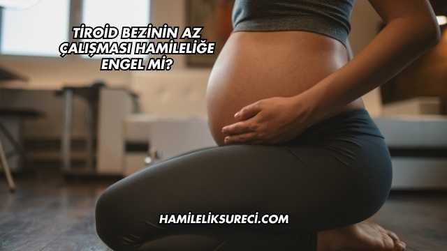 Tiroid Bezinin Az Çalışması Hamileliğe Engel mi?