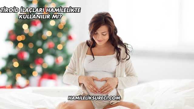 Tiroid İlaçları Hamilelikte Kullanılır mı?