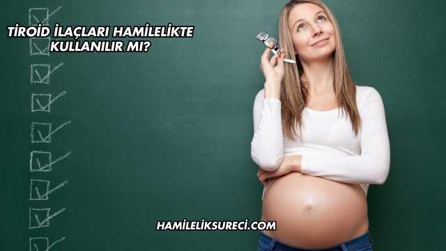 Tiroid İlaçları Hamilelikte Kullanılır mı?