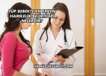 Tüp Bebekte En Erken Hamilelik Belirtileri Nelerdir?