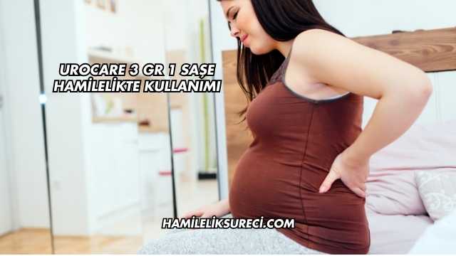 Urocare 3 Gr 1 Saşe Hamilelikte Kullanımı