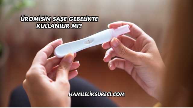 Üromisin Saşe Gebelikte Kullanılır mı?