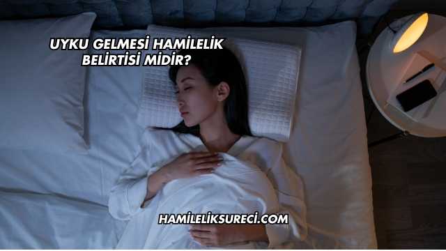Uyku Gelmesi Hamilelik Belirtisi midir?