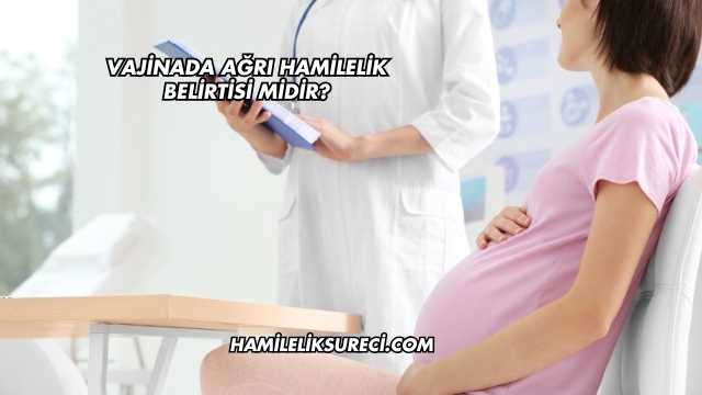 Vajinada Ağrı Hamilelik Belirtisi midir?