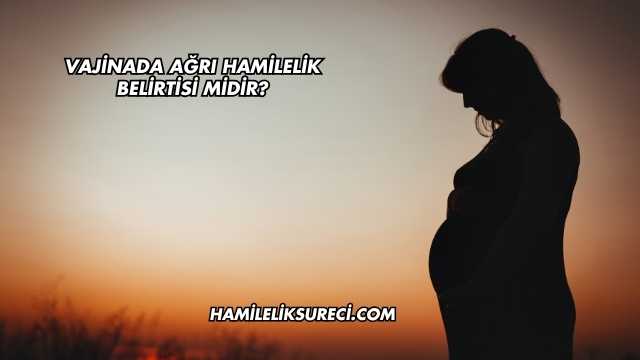 Vajinada Ağrı Hamilelik Belirtisi midir?