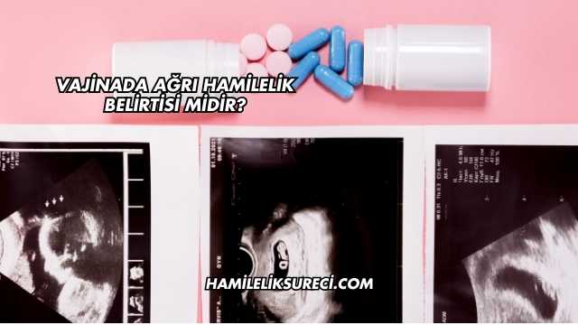 Vajinada Ağrı Hamilelik Belirtisi midir?