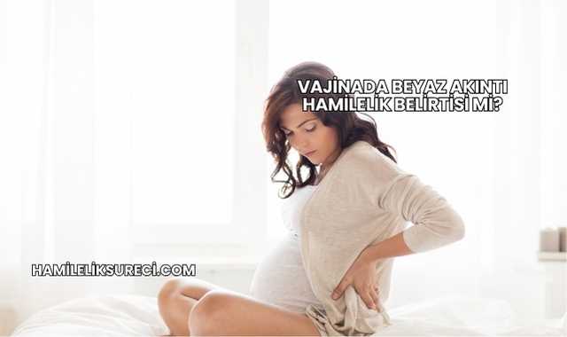 Vajinada Beyaz Akıntı Hamilelik Belirtisi mi?