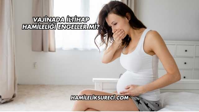 Vajinada İltihap Hamileliği Engeller mi?
