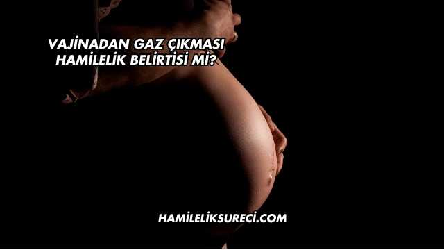 Vajinadan Gaz Çıkması Hamilelik Belirtisi mi?