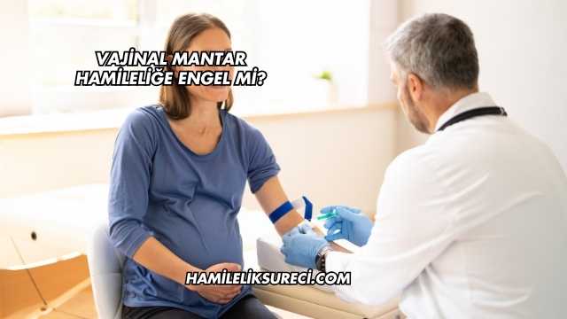 Vajinal Mantar Hamileliğe Engel mi?