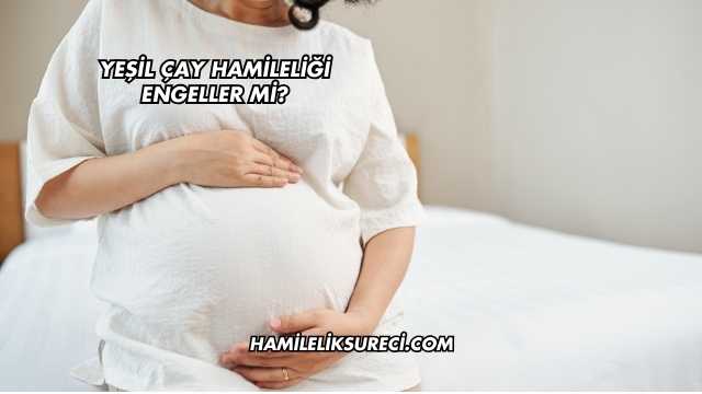 Yeşil Çay Hamileliği Engeller mi?
