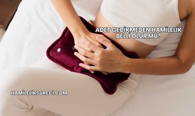 Adet Gecikmeden Hamilelik Belli Olur mu?