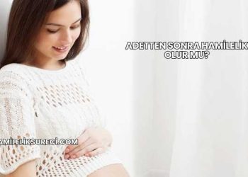 Adetten Sonra Hamilelik Olur mu?