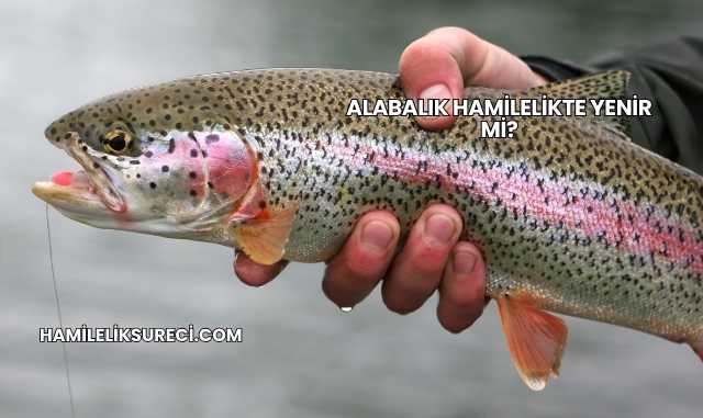 Alabalık Hamilelikte Yenir mi?