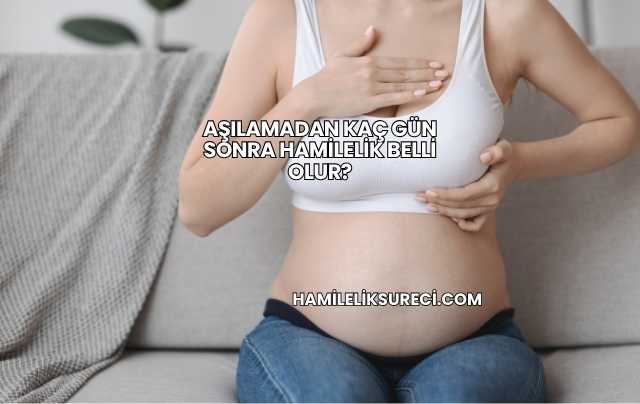 Aşılamadan Kaç Gün Sonra Hamilelik Belli Olur?