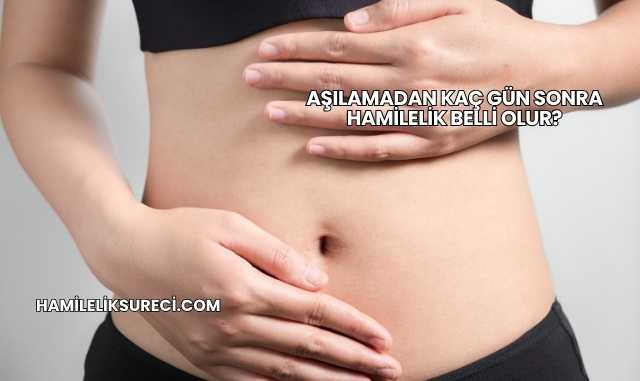 Aşılamadan Kaç Gün Sonra Hamilelik Belli Olur?