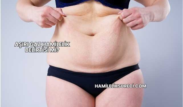 Aşırı Gaz Hamilelik Belirtisi mi?