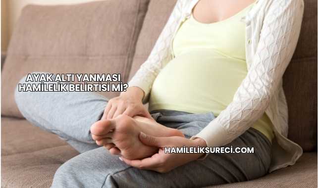 Ayak Altı Yanması Hamilelik Belirtisi mi?