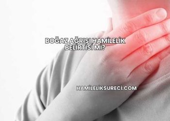 Boğaz Ağrısı Hamilelik Belirtisi mi?