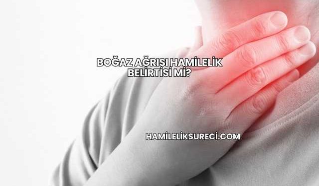 Boğaz Ağrısı Hamilelik Belirtisi mi?