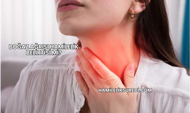 Boğaz Ağrısı Hamilelik Belirtisi mi?