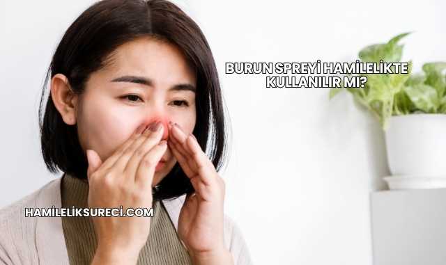 Burun Spreyi Hamilelikte Kullanılır mı?