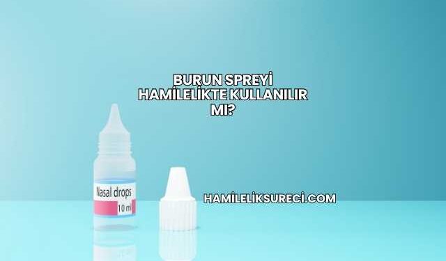Burun Spreyi Hamilelikte Kullanılır mı?