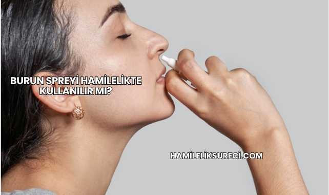 Burun Spreyi Hamilelikte Kullanılır mı?