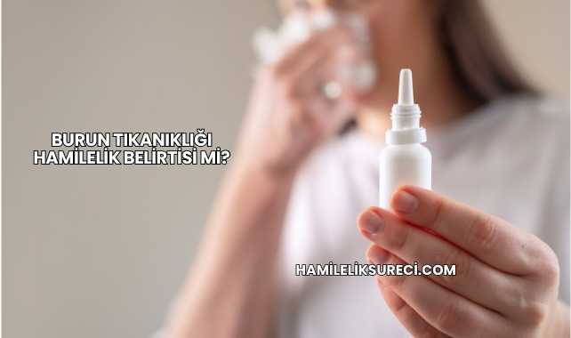 Burun Tıkanıklığı Hamilelik Belirtisi mi?
