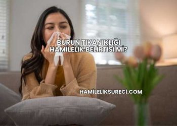 Burun Tıkanıklığı Hamilelik Belirtisi mi?