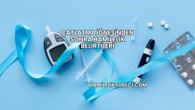 Çatlatma İğnesinden Sonra Hamilelik Belirtileri