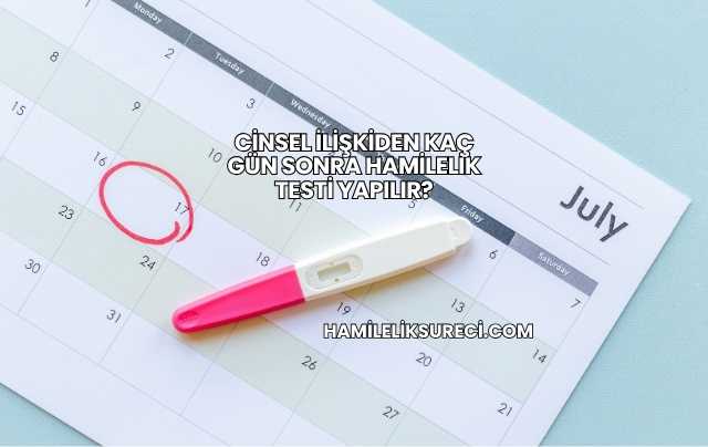 Cinsel İlişkiden Kaç Gün Sonra Hamilelik Testi Yapılır?
