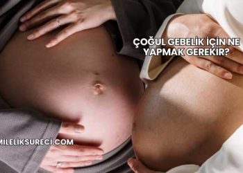 Çoğul Gebelik İçin Ne Yapmak Gerekir?