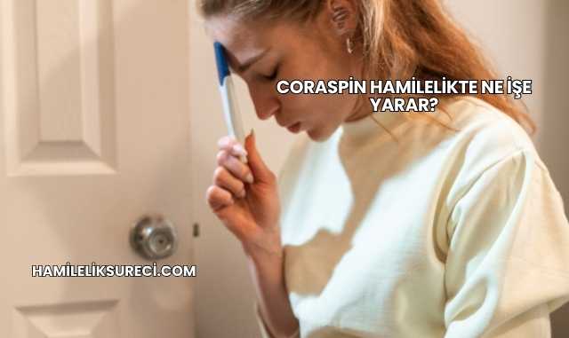 Coraspin Hamilelikte Ne İşe Yarar?