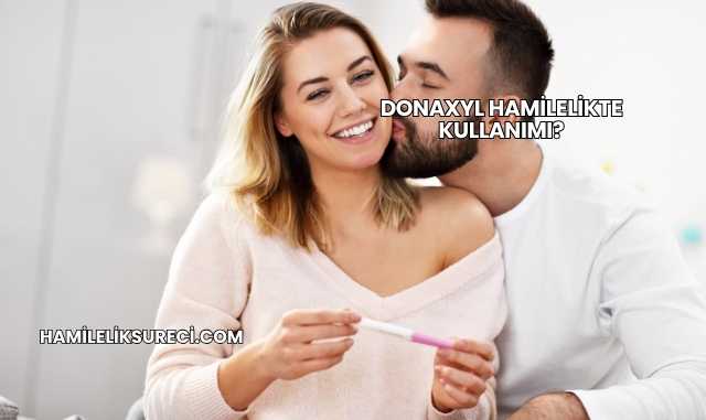 Donaxyl Hamilelikte Kullanımı?