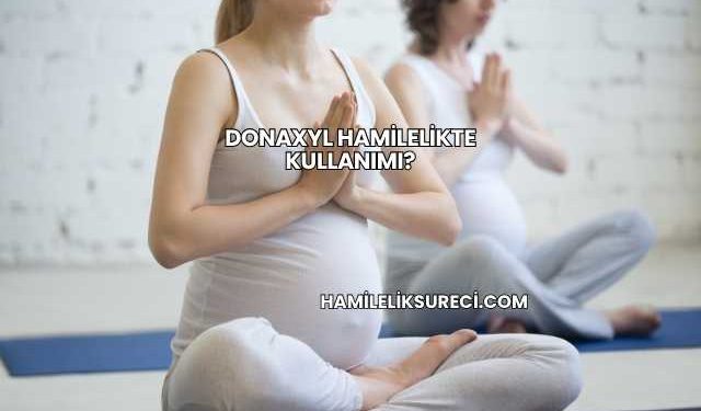 Donaxyl Hamilelikte Kullanımı?
