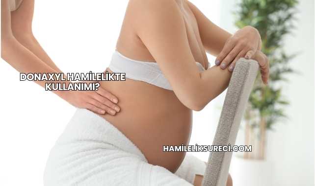Donaxyl Hamilelikte Kullanımı?