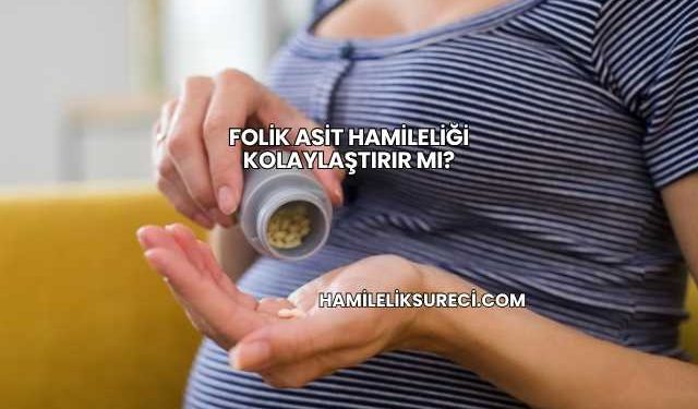 Folik Asit Hamileliği Kolaylaştırır mı?