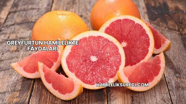 Greyfurtun Hamilelikte Faydaları