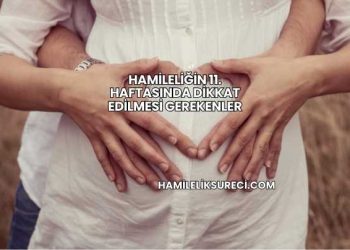 Hamileliğin 11. Haftasında Dikkat Edilmesi Gerekenler