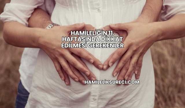 Hamileliğin 11. Haftasında Dikkat Edilmesi Gerekenler